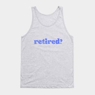 Does this shirt make me look retired? Tank Top